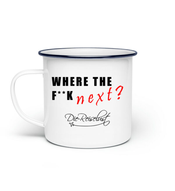 Emailletasse "Where the fuck next?" - Emaille Tasse-3